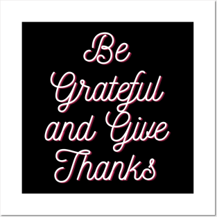 Be grateful and give thanks Posters and Art